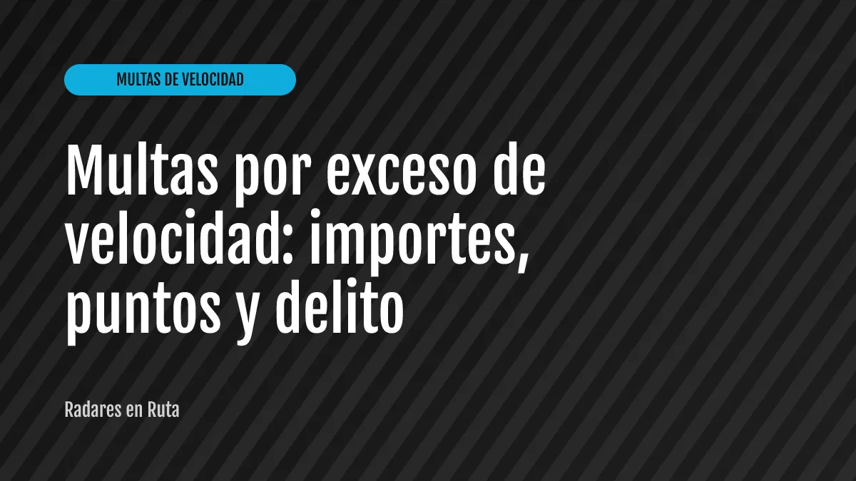 Multas por exceso de velocidad: importes, puntos y delito